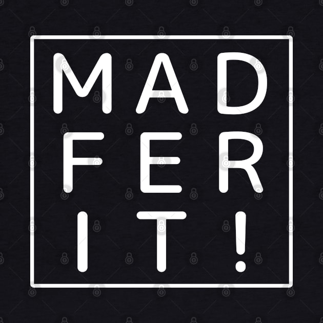 "MAD FER IT!" Mancunian, Manchester Dialect, Madferit by Decamega